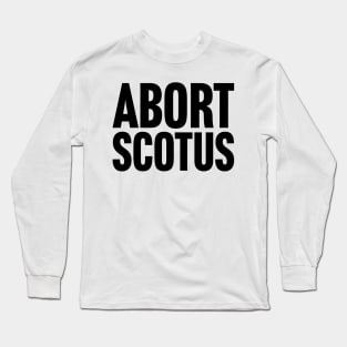 Abort SCOTUS Long Sleeve T-Shirt